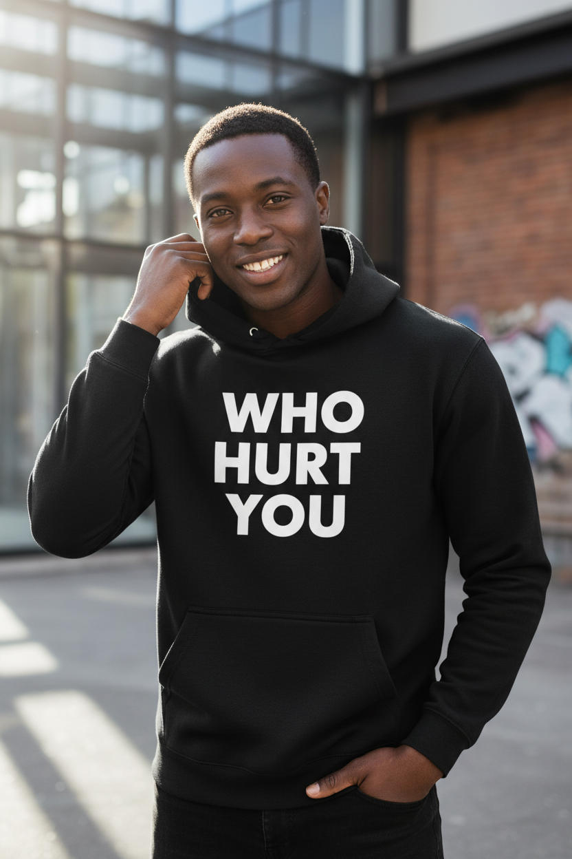 have the hoodie say who hurt you